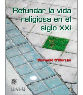 REFUNDAR LA VIDA RELIGIOSA EN EL SIGLO XXI