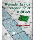REFUNDAR LA VIDA RELIGIOSA EN EL SIGLO XXI
