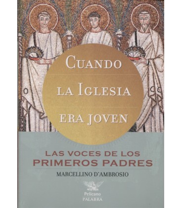 CUANDO LA IGLESIA ERA JOVEN LAS VOCES DE LOS PRIMEROS PADRES