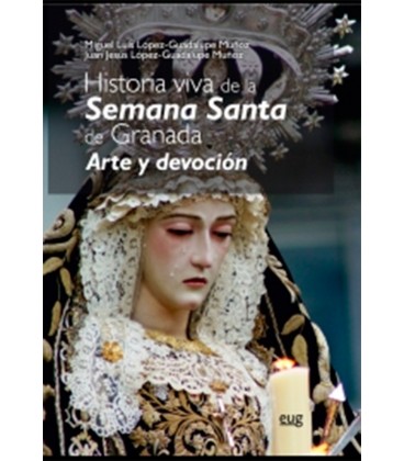 HISTORIA VIVA DE LA SEMANA SANTA EN GRANADA ARTE Y DEVOCION