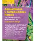 AGROJARDINERIA Y COMPOSICIONES FLORALES CUADERNO DE TRABAJO