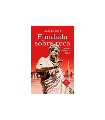 FUNDADA SOBRE ROCA HISTORIA BREVE DE LA IGLESIA
