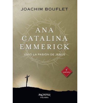 ANA CATALINA EMMERICK VIVIO LA PASION DE JESUS 5 ED
