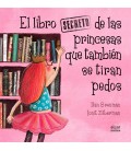 LIBRO SECRETO DE LAS PRINCESAS QUE TAMBIEN SE TIRAN PEDOS
