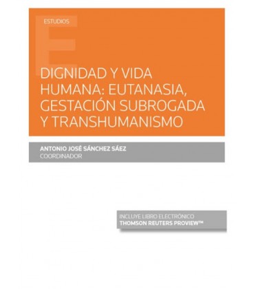 DIGNIDAD Y VIDA HUMANA EUTANASIA GESTACION SUBROGADA Y TRANSHUMANISMO