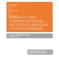 DIGNIDAD Y VIDA HUMANA EUTANASIA GESTACION SUBROGADA Y TRANSHUMANISMO