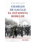 CHARLES DE GAULLE EL ESTADISTA REBELDE