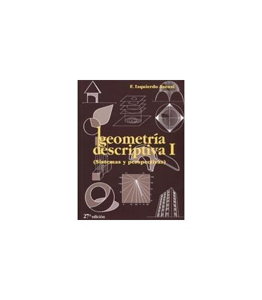 GEOMETRIA DESCRIPTIVA I SISTEMAS Y PERSPECTIVAS 27 ED