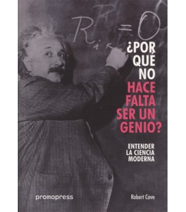 POR QUE NO HACE FALTA SER UN GENIO ENTENDER LA CIENCIA MODERNA