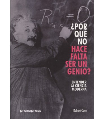POR QUE NO HACE FALTA SER UN GENIO ENTENDER LA CIENCIA MODERNA