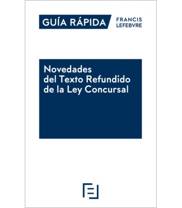 GUIA RAPIDA NOVEDADES DEL TEXTO REFUNDIDO DE LA LEY CONCURSAL