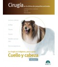 CIRUGIA EN LA CLINICA DE PEQUEÑOS ANIMALES CUELLO Y CABEZA VOLUMEN I