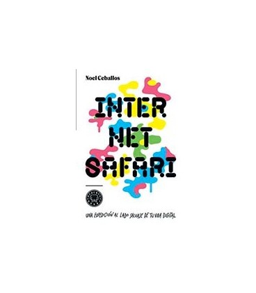 INTERNET SAFARI UNA EXPEDICION AL LADO SALVAJE DE TU VIDA DIGITAL