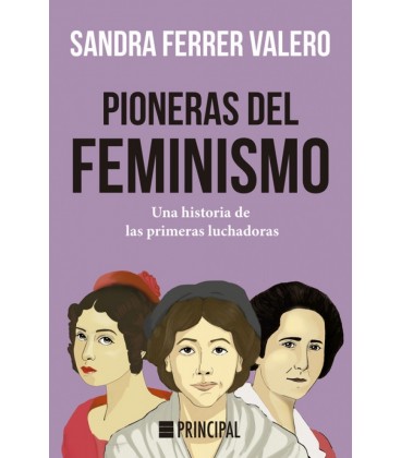 PIONERAS DEL FEMINISMO UNA HISTORIA DE LAS PRIMERAS LUCHADORAS