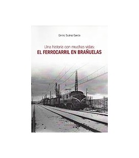 UNA HISTORIA CON MUCHAS VIDAS EL FERROCARRIL EN BRAÑUELAS