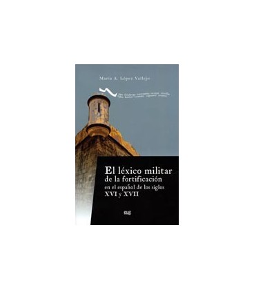LEXICO MILITAR DE LA FORTIFICACION EN EL ESPAÑOL SIGLOS XVI Y XVII