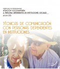 TECNICAS DE COMUNICACION CON PERSONAS DEPENDIENTES EN INSTITUCIONES