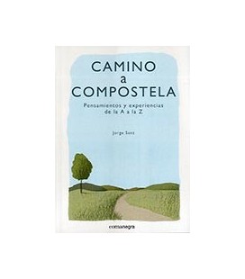 CAMINO A COMPOSTELA PENSAMIENTOS Y EXPERIENCIAS DE LA A A LA Z