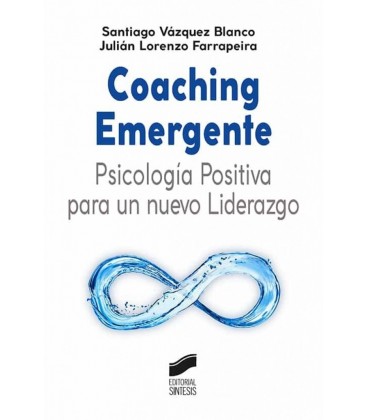 COACHING EMERGENTE: PSICOLOGIA POSITIVA PARA UN NUEVO LIDERAZGO