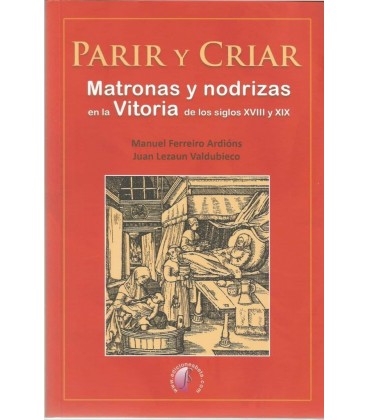 PARIR Y CRIAR. MATRONAS Y NODRIZAS EN LA VITORIA DE LOS SIGLOS XVIII