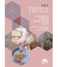 VET TOPICS HOW TO HANDLE AN AFRICAN SWINE FEVER CRISIS