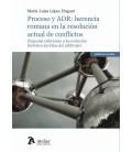 PROCESO Y ADR: HERENCIA ROMANA EN LA RESOLUCION ACTUAL DE CONFLICTOS