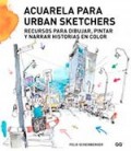 ACUARELA PARA URBAN SKETCHERS (RECURSOS PARA DIBUJAR PINTAR Y NARRAR)