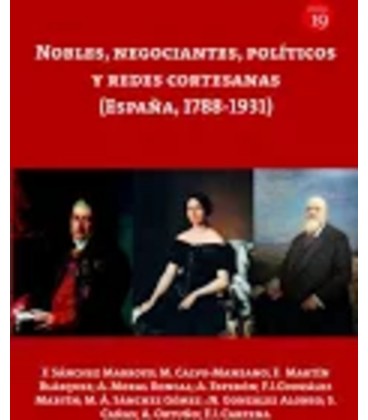 NOBLES NEGOCIANTES POLITICOS Y REDES CORTESANAS (ESPAÑA 1788-1931)