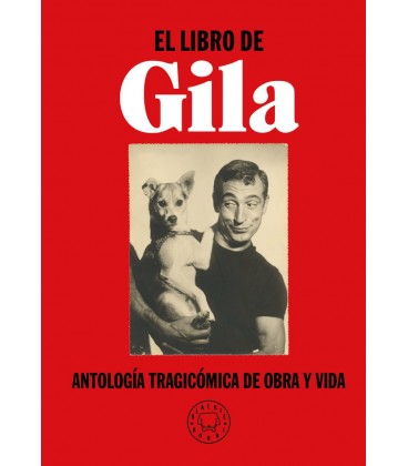 LIBRO DE GILA ANTOLOGIA TRAGICOMICA DE OBRA Y VIDA