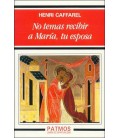 NO TEMAS RECIBIR A MARIA TU ESPOSA