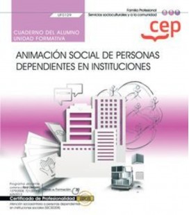 CUADERNO DEL ALUMNO ANIMACION SOCIAL DE PERSONAS DEPENDIENTES UF0129