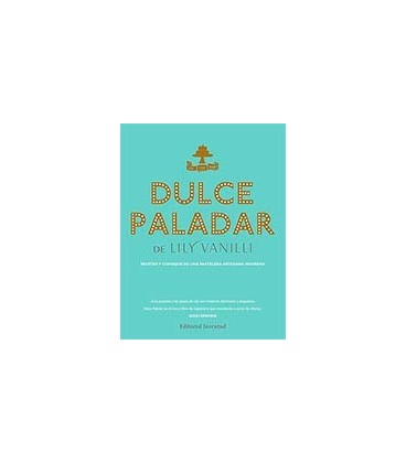 DULCE PALADAR (RECETAS Y CONSEJOS DE UNA PASTELERIA ARTESANA MODERNA)