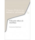 CLAVES PRACTICAS CLAUSULA REBUS Y MODERNIZACION DERECHO CONTRACTUAL