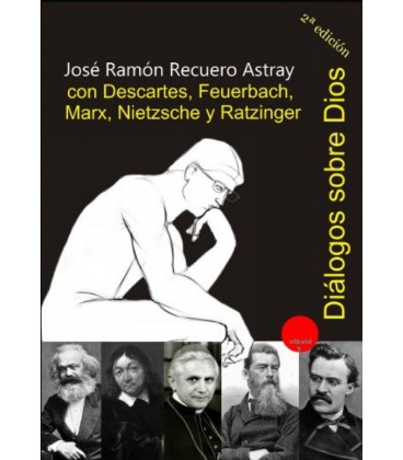 DIALOGOS SOBRE DIOS CON DESCARTES FEUERBACH MARX NIETZSCHE Y RATZINGER