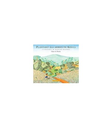 PLANTANT ELS ARBRES DE KENIA (LA HISTORIA DE WANGARI MAATHAI) CATALAN