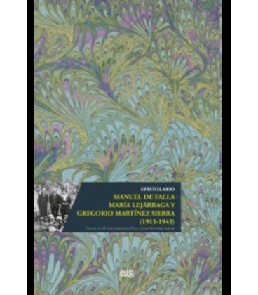 EPISTOLARIO MANUEL DE FALLA MARIA LEJARRAGA Y GREGORIO MARTINEZ SIERRA