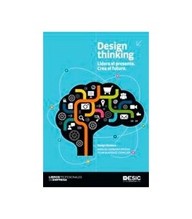DESIGN THINKING (LIDERA EL PRESENTE CREA EL FUTURO)