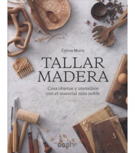 TALLAR MADERA CREA OBJETOS Y UTENSILIOS CON EL MATERIAL MAS NOBLE