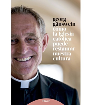 COMO LA IGLESIA CATOLICA PUEDE RESTAURAR NUESTRA CULTURA