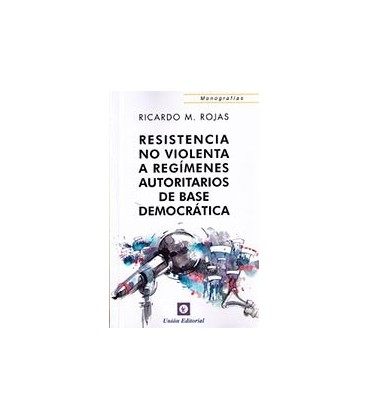 RESISTENCIA NO VIOLENTA A REGIMENES AUTORITARIOS DE BASE DEMOCRATICA