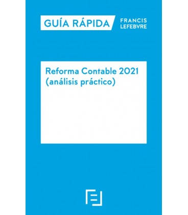 GUIA RAPIDA REFORMA CONTABLE 2021 (ANALISIS PRACTICO)