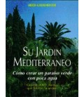 SU JARDIN MEDITERRANEO COMO CREAR UN PARAISO VERDE CON POCA AGUA
