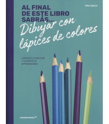 AL FINAL DE ESTE LIBRO SABRAS DIBUJAR CON LAPICES DE COLORES