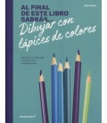 AL FINAL DE ESTE LIBRO SABRAS DIBUJAR CON LAPICES DE COLORES
