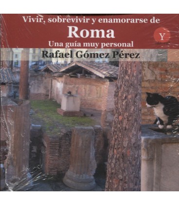 VIVIR SOBREVIVIR Y ENAMORARSE DE ROMA UNA GUIA MUY PERSONAL