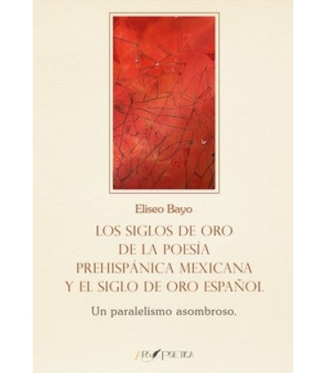 SIGLOS DE ORO DE LA POESIA PREHISPANICA MEXICANA Y EL SIGLO DE ORO