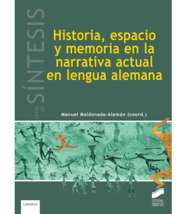 HISTORIA ESPACIO Y MEMORIA EN LA NARRATIVA ACTUAL EN LENGUA ALEMANA
