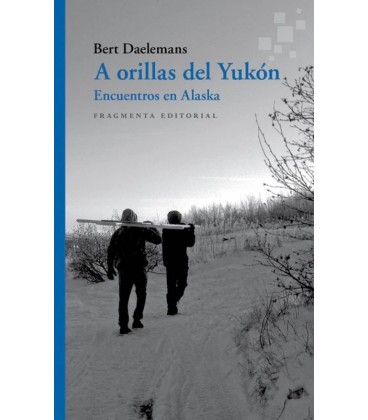 A ORILLAS DEL YUKON. ENCUENTROS EN ALASKA