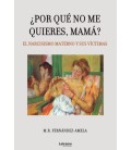POR QUE NO ME QUIERES MAMA EL NARCISISMO MATERNO Y SUS VICTIMAS