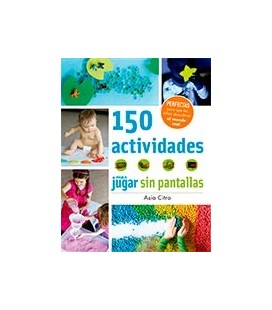 150 ACTIVIDADES PARA JUGAR SIN PANTALLAS